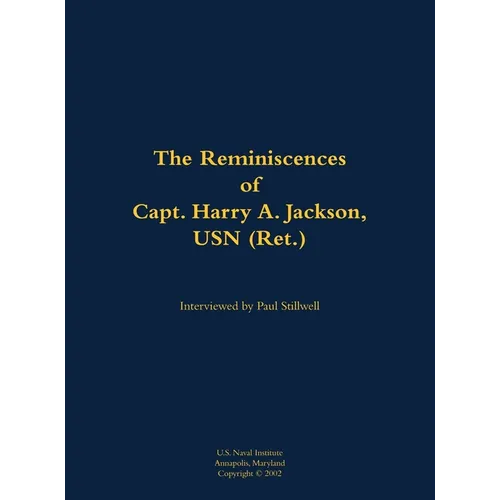 The Reminiscences of Capt. Harry A. Jackson, USN (Ret.): 1916-2005