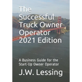 The Successful Truck Owner Operator 2021 Edition: A Business Guide for the Start-Up Owner Operator