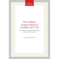Trial of Walter Langton, Bishop of Lichfield, 1307-1312: Transactions, American Philosophical Society (Vol. 54, Part 3)