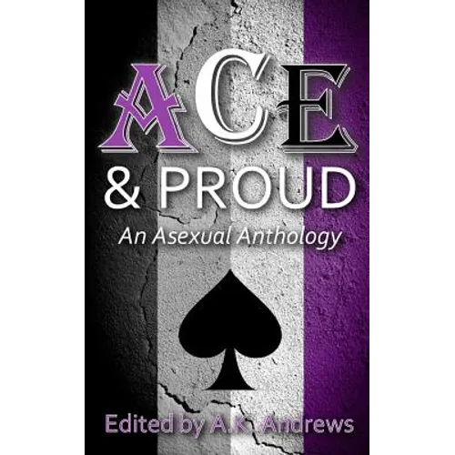 Ace & Proud: An Asexual Anthology