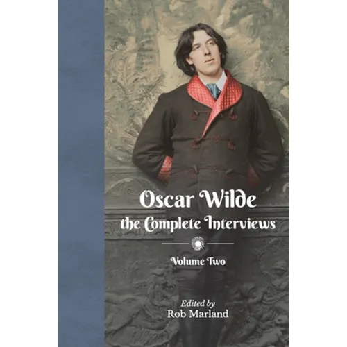 Oscar Wilde - The Complete Interviews - Volume Two