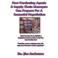 How Purchasing Agents & Supply Chain Managers Can Prepare For A Successful Negotiation: What You Need To Do BEFORE A Negotiation Starts In Order To Ge