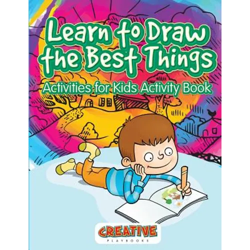 Learn to Draw the Best Things: Activities for Kids Activity Book