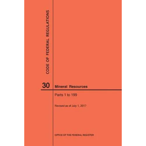 Code of Federal Regulations Title 30, Mineral Resources, Parts 1-199, 2017