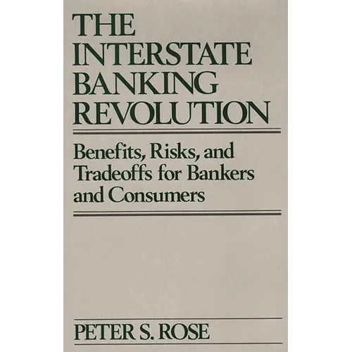 The Interstate Banking Revolution: Benefits, Risks, and Tradeoffs for Bankers and Consumers