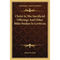Christ In The Sacrificial Offerings And Other Bible Studies In Leviticus