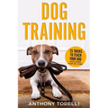 Dog Training: 25 Tricks to Teach your Dog: Explained Step-by-Step
