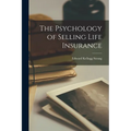 The Psychology of Selling Life Insurance