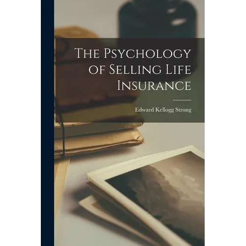 The Psychology of Selling Life Insurance