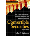 Convertible Securities: The Latest Instruments, Portfolio Strategies, and Valuation Analysis, Revised Edition