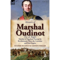 Memoirs of Marshal Oudinot, Duc de Reggio, Marshal of Napoleon During the Revolutionary Wars, the Consulate and First Empire