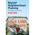 Beyond Neighbourhood Planning: Knowledge, Care, Legitimacy