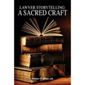 Lawyer Storytelling: A Sacred Craft