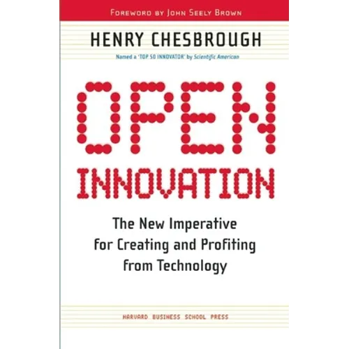 Open Innovation: The New Imperative for Creating and Profiting from Technology