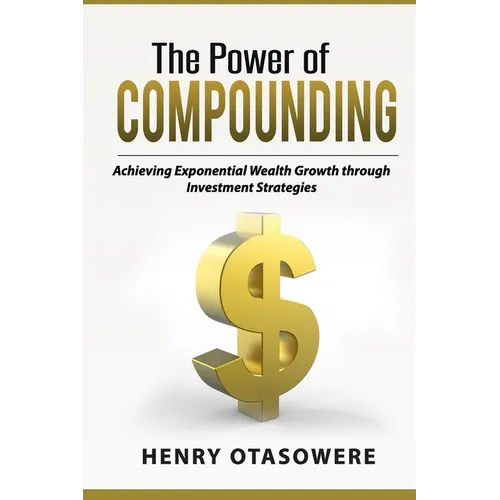The Power of Compounding: Achieving Exponential Wealth Growth through Investment Strategies