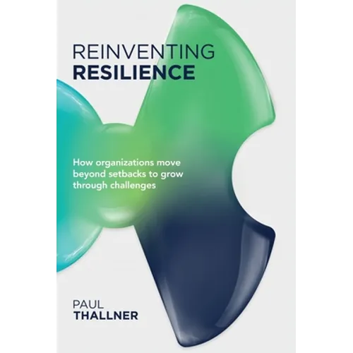 Reinventing Resilience: How organizations move beyond setbacks to grow through challenges