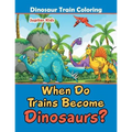 When Do Trains Become Dinosaurs?: Dinosaur Train Coloring