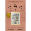 The 272: The Families Who Were Enslaved and Sold to Build the American Catholic Church