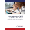 Activity Schedules on iPads for Children With Autism