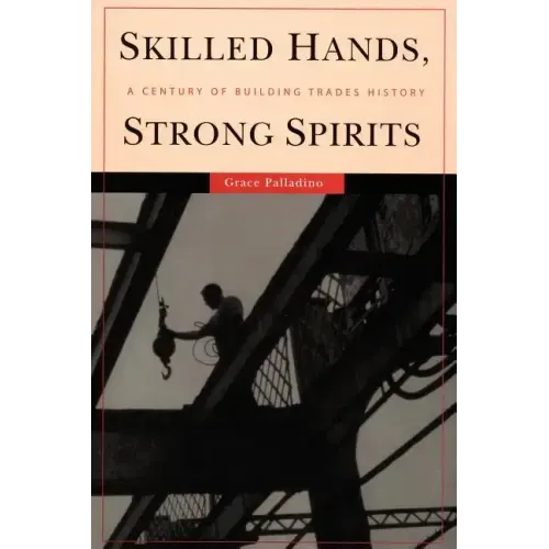 Skilled Hands, Strong Spirits: A Century of Building Trades History