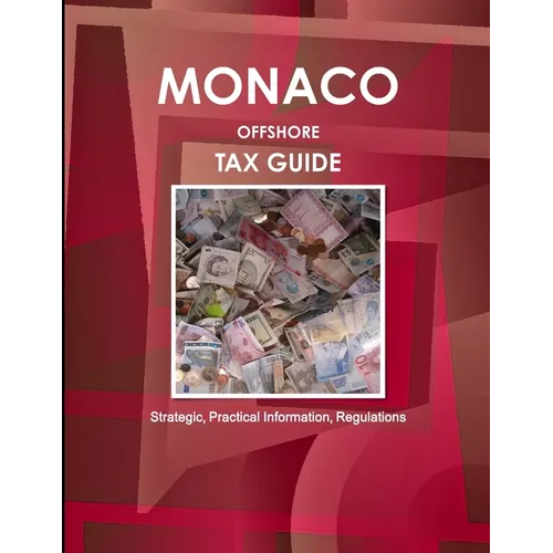 Monaco Offshore Tax Guide - Strategic, Practical Information, Regulations