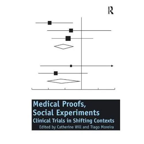 Medical Proofs, Social Experiments: Clinical Trials in Shifting Contexts