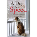 A Dog Named Speed: A Story of Unconditional Love and Faith