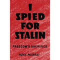I Spied for Stalin: Freedom's Sacrifice