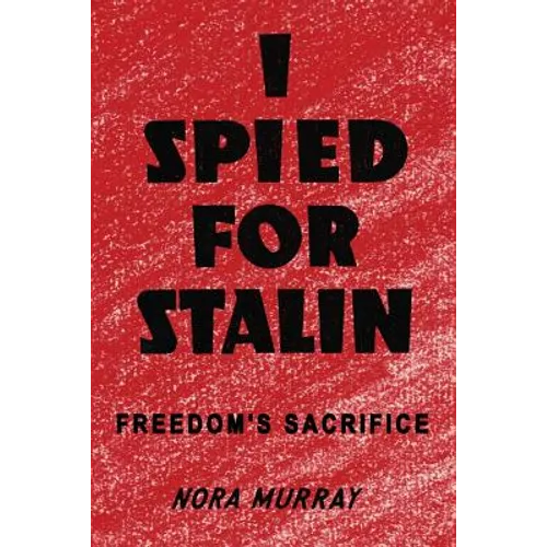 I Spied for Stalin: Freedom's Sacrifice