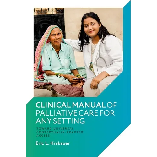 Clinical Manual of Palliative Care for Any Setting: Toward Universal Contextually-Adapted Access