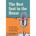 The Best Seat in the House: My 48 years in local sports broadcasting
