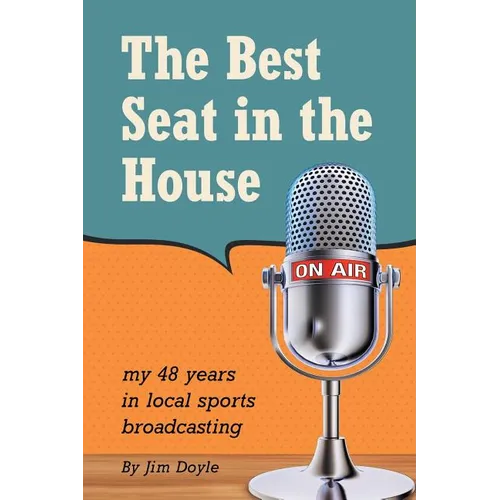 The Best Seat in the House: My 48 years in local sports broadcasting