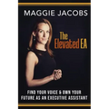 The Elevated EA: Find Your Voice & Own Your Future as an Executive Assistant