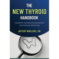 The New Thyroid Handbook: A guide for frustrated thyroid patients and medical professionals