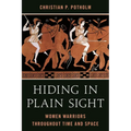 Hiding in Plain Sight: Women Warriors Throughout Time and Space