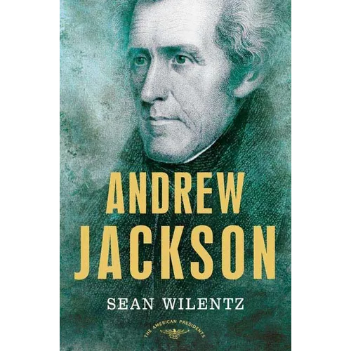 Andrew Jackson: The American Presidents Series: The 7th President, 1829-1837