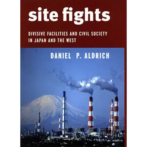 Site Fights: Divisive Facilities and Civil Society in Japan and the West