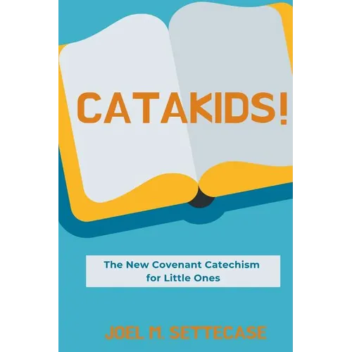 Catakids!: The New Covenant Catechism for Little Ones