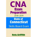CNA Exam Preparation 2018-2019: State of CONNECTICUT Skills Board Exam: CNA Exam review