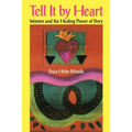 Tell It by Heart: Women and the Healing Power of Story