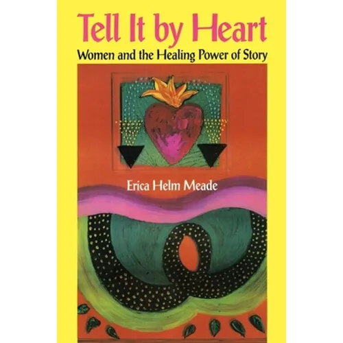 Tell It by Heart: Women and the Healing Power of Story