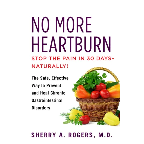 No More Heartburn: The Safe, Effective Way to Prevent and Heal Chronic Gastrointestinal Disorders