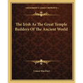 The Irish As The Great Temple Builders Of The Ancient World