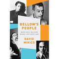 Bellow's People: How Saul Bellow Made Life Into Art