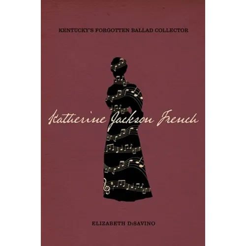 Katherine Jackson French: Kentucky's Forgotten Ballad Collector