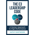 The E3 Leadership Code: A Human Approach to High Performance