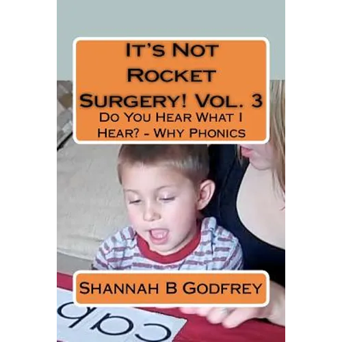 It's Not Rocket Surgery! Vol. 3: Do You Hear What I Hear? - Why Phonics