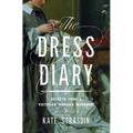 The Dress Diary: Secrets from a Victorian Woman's Wardrobe