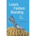 Luxury Fashion Branding: Trends, Tactics, Techniques
