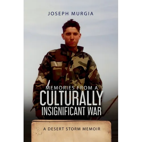 Memories From a Culturally Insignificant War: A Desert Storm Memoir